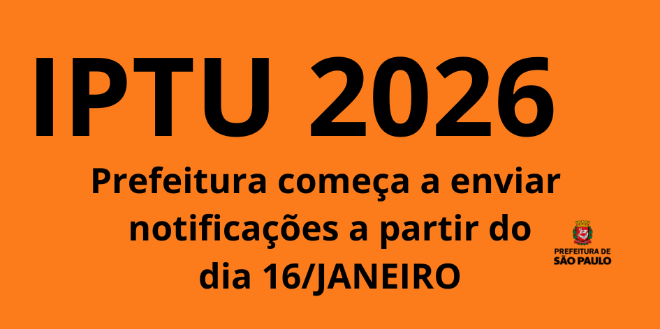 magem com fundo laranja sólido. No centro, em letras pretas grandes e em negrito, está escrito: “IPTU 2026”.  Logo abaixo, em letras pretas menores, aparece o texto: “Prefeitura começa a enviar notificações a partir do dia 16/JANEIRO”. A palavra “JANEIRO” está em letras maiúsculas, destacando a data.  No canto inferior direito, há o brasão da Prefeitura de São Paulo, com o texto “Prefeitura de São Paulo” ao lado ou abaixo do símbolo.