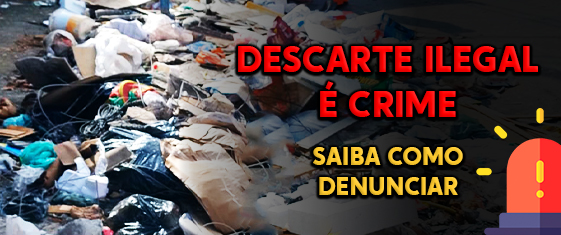 magem mostra uma grande quantidade de lixo jogado de forma irregular em um local público, incluindo sacolas plásticas, papelão, roupas e outros resíduos. À direita da imagem, em destaque, está escrito em letras grandes e vermelhas: “DESCARTE ILEGAL É CRIME”. Abaixo, em letras amarelas, está escrito: “SAIBA COMO DENUNCIAR”. Ao lado do texto, há o desenho de uma sirene vermelha, simbolizando alerta.