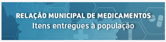 A imagem possui um fundo azul com o texto em branco 'Relação Municipal de Medicamentos - Itens entregues à população'.