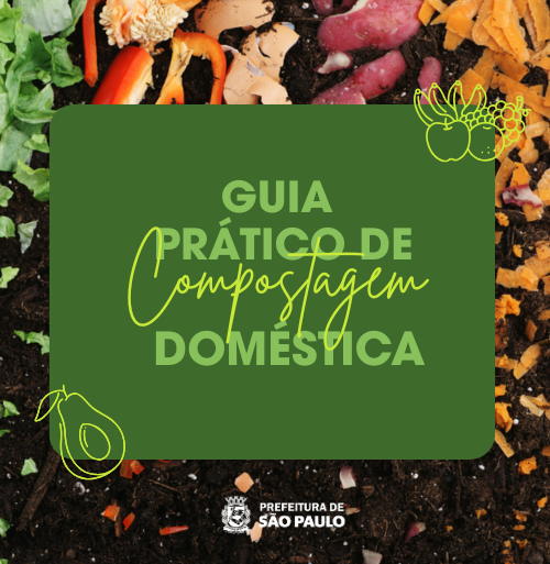Design gráfico informativo, que parece ser uma capa de guia, sobre compostagem doméstica.  Fundo da Imagem: O fundo é uma fotografia de solo escuro (terra ou composto) com vários resíduos orgânicos espalhados, como cascas de cenoura e batata-doce, restos de pimentão, cascas de ovos e folhas de alface, em tons de vermelho, laranja, branco e verde.  Área de Texto Central: Sobre o fundo, há um grande retângulo de cor verde escuro que ocupa a maior parte do espaço. O texto é centralizado:  "GUIA" (em verde claro, acima)  "PRÁTICO DE" (em verde claro, alinhado com "GUIA")  "Compostagem" (em verde limão, em uma fonte cursiva e maior)  "DOMÉSTICA" (em verde claro, abaixo)  Ilustrações: No retângulo verde, há ilustrações simples de contorno em amarelo-limão:  Um cacho de bananas, uvas e uma maçã no canto superior direito.  A metade de um abacate no canto inferior esquerdo.  Identidade Visual: No canto inferior direito, fora do retângulo verde, está o brasão e a identificação "PREFEITURA DE SÃO PAULO".